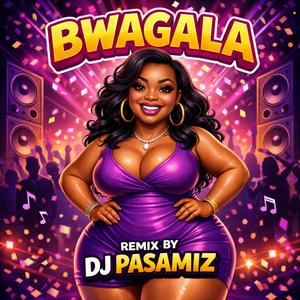 BWAGALA (Pasamiz Remix)