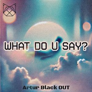 What Do U Say?