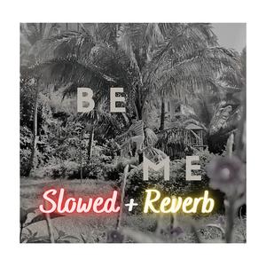 Be Me (Slowed + Reverb) (Slowed) (Slowed)