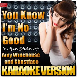 You Know I'm No Good (In the Style of Amy Winehouse and Ghostface) [Karaoke Version]