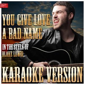 You Give Love a Bad Name (In the Style of Blake Lewis) [Karaoke Version]
