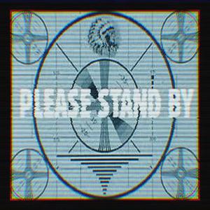 Please Stand By