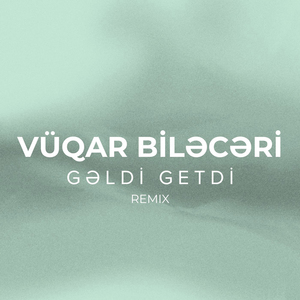 Gəldi Getdi (Remix)