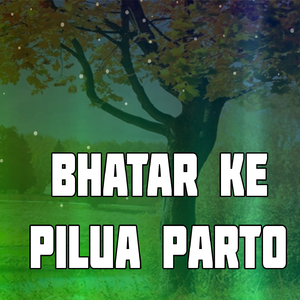 Bhatar Ke Pilua Parto