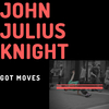 John Julius Knight - Got Moves (Original Mix)
