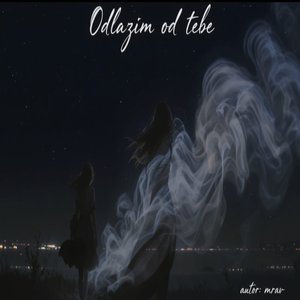 Odlazim Od Tebe