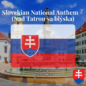 Slovakian National Anthem - (Nad Tatrou sa blýska)