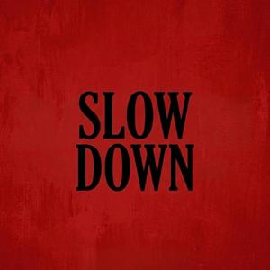 Slow Down