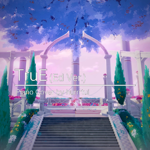TruE (Ed Ver.) (Piano Cover)