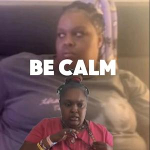 BE CALM