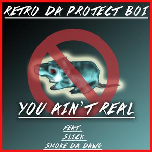 You Ain't Real (feat. Slick & Smoke Da Dawg)