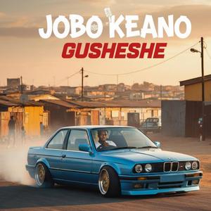Gusheshe (feat. Jobo Keano)