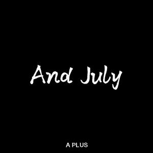 And July