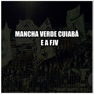 Mancha Verde Cuiabá e a Fjv