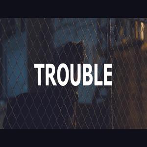 Trouble