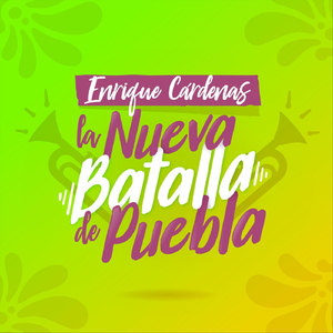 La Nueva Batalla de Puebla: Enrique Cárdenas