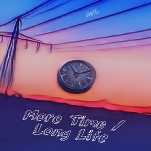 More Time / Long Life