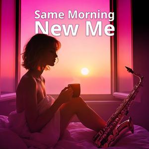 Same Morning, New Me