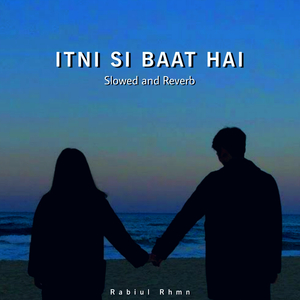 Itni Si Baat Hai (Slowed and Reverb)