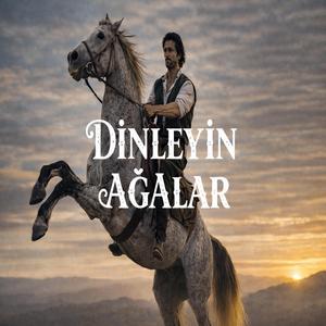 Dinleyin Ağalar