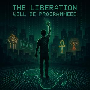The Liberation will Be Programmed