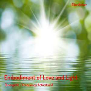 Embodiment of Love and Light (Energetic / Frequency Activation)