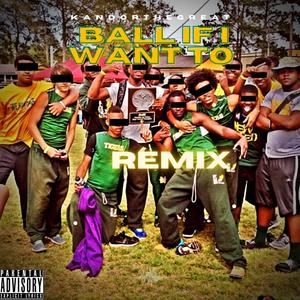 Ball If Want To (Remix)