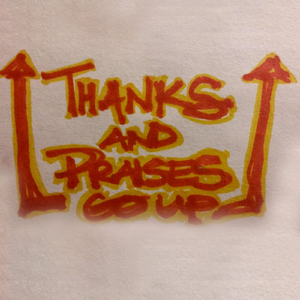 Thanks and Praises Go Up