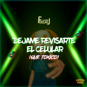 Dejame Revisarte El Celular (Que Toxico)