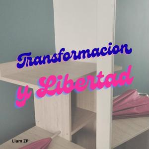 Transformacion y Libertad