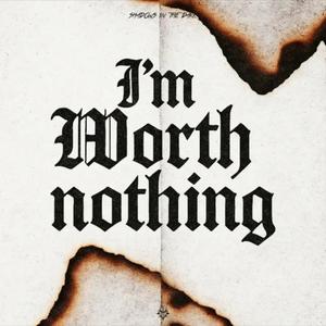 I'm Worth Nothing