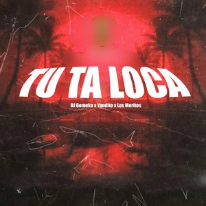 Tu Ta Loca