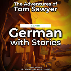 Deutsch Lernen Mit Geschichten: Die Abenteuer Des Tom Sawyer Teil 3, Pt. 4