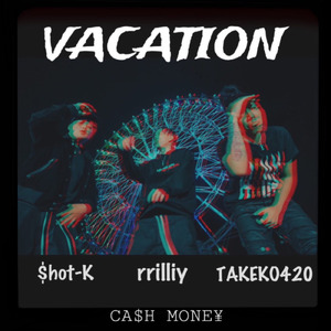 VACATION (feat. TAKEKO420 & $hot-K)