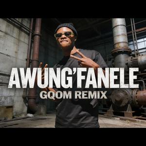 Awung'Fanele (Gqom Remix)