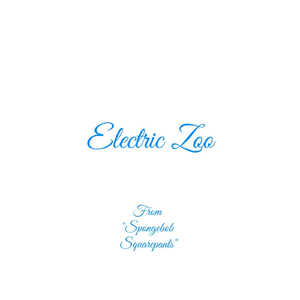 Electric Zoo (From "Spongebob Squarepants")