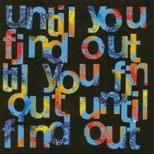 Until You Find Out