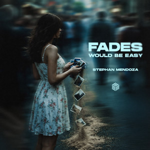 Fades (Would Be Easy)