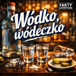 Wódko, wódeczko