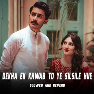 Dekha Ek Khwab To Ye Silsile Hue (Slowed + Reverb)