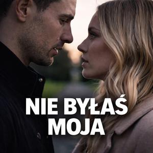 Nie byłaś moja