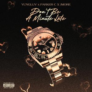 Don't Be A Minute Late (feat. Parker C & Jmore)