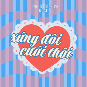 Xứng Đôi Cưới Thôi (Daniel Mastro Remix)