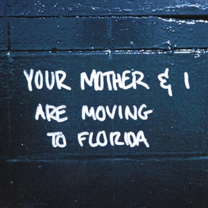 Your Mother & I Are Moving to Florida