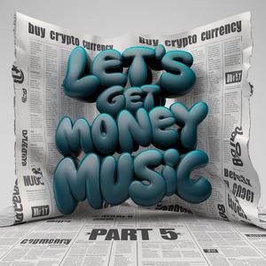 Lets Get Money Music