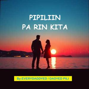 PIPILIIN PA RIN KITA