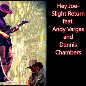 Hey Joe (feat. Andy Vargas & Dennis Chambers)