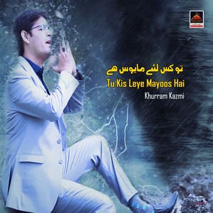 Tu Kis Leye Mayoos Hai