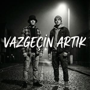 Vazgeçin Artık