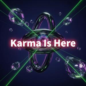 Karma Is Here